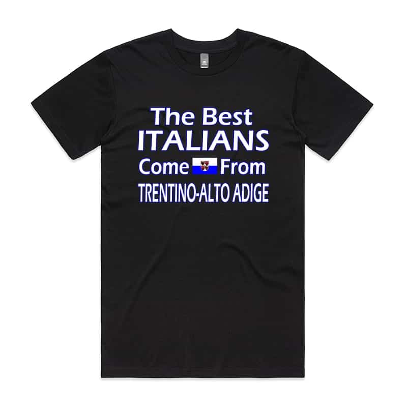The best Italians come from Trentino Alto Adige T-Shirt