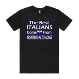 The best Italians come from Trentino Alto Adige T-Shirt