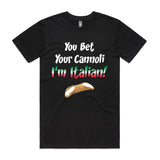 You Bet Your Cannoli, I'm Italian T-Shirt